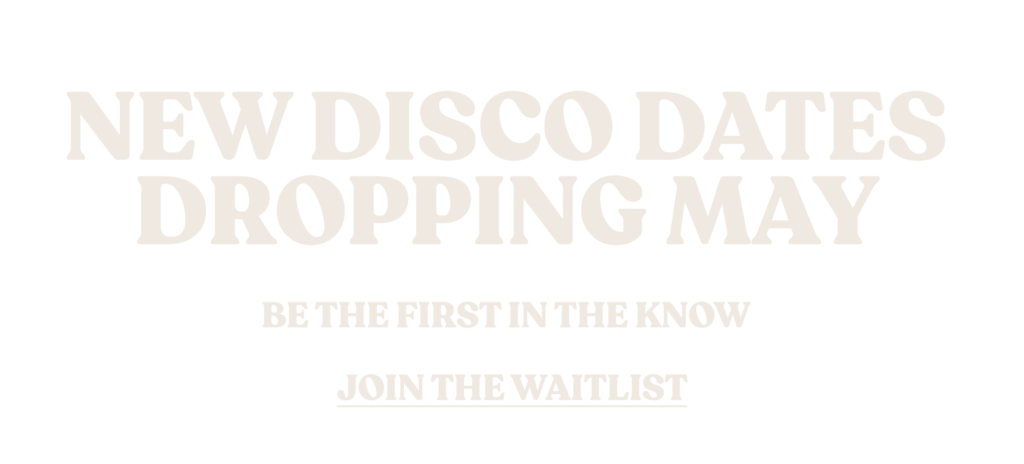 NEW disco dates dropping may